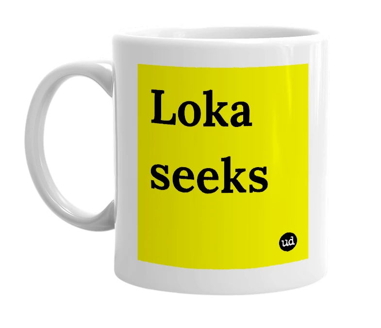 White mug with 'Loka seeks' in bold black letters