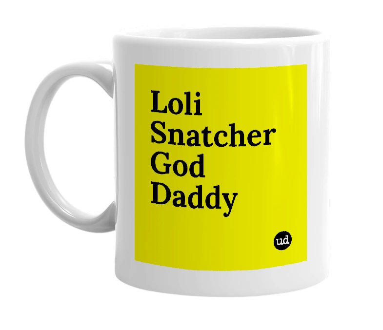 White mug with 'Loli Snatcher God Daddy' in bold black letters