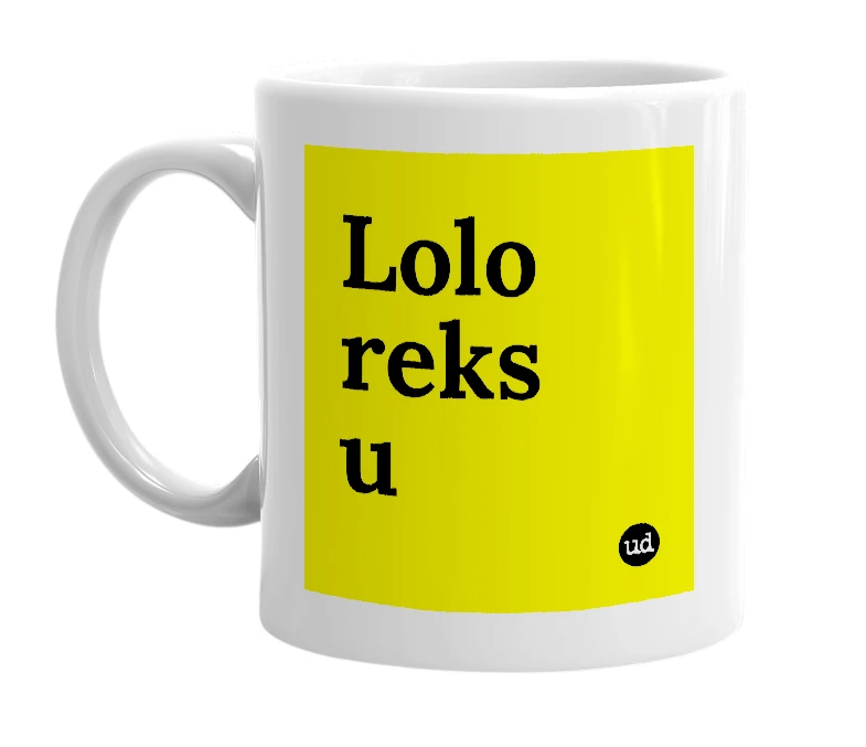 White mug with 'Lolo reks u' in bold black letters
