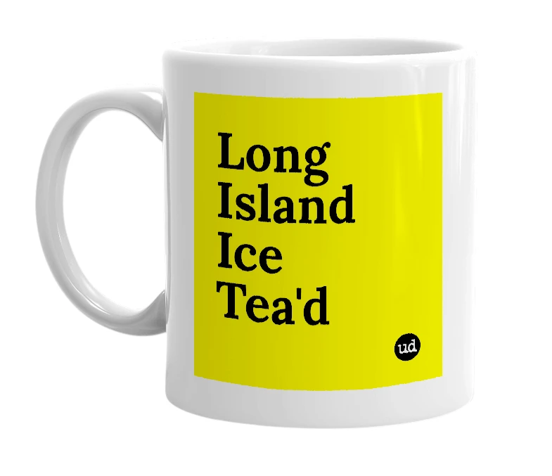 White mug with 'Long Island Ice Tea'd' in bold black letters