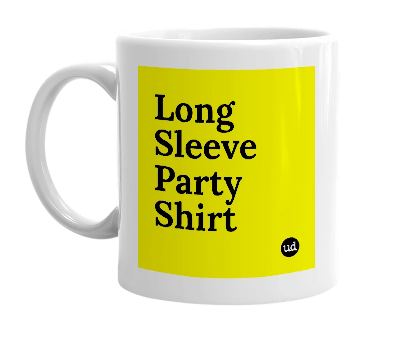 White mug with 'Long Sleeve Party Shirt' in bold black letters