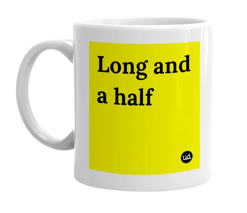 White mug with 'Long and a half' in bold black letters