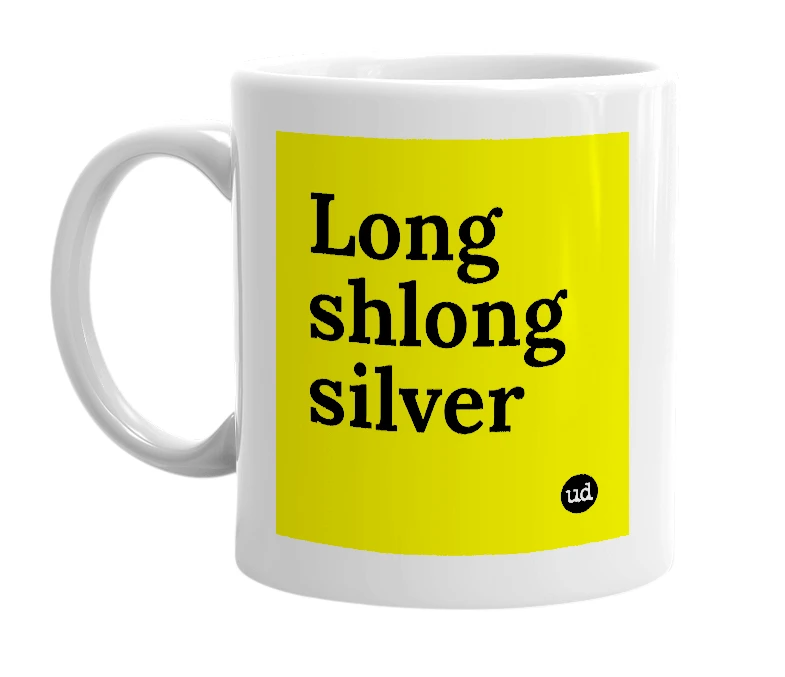 White mug with 'Long shlong silver' in bold black letters