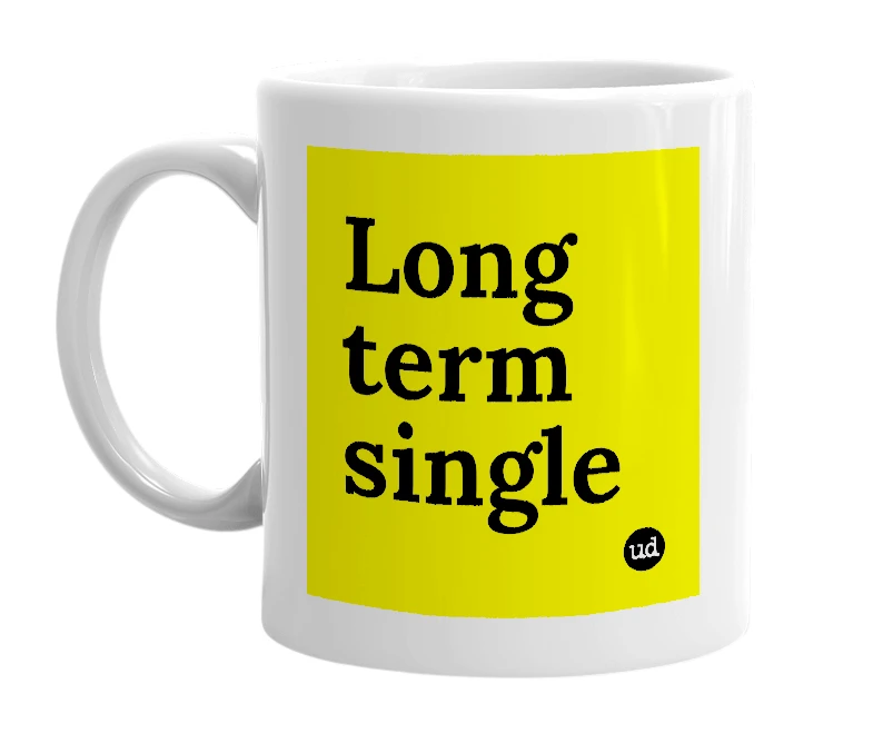 White mug with 'Long term single' in bold black letters