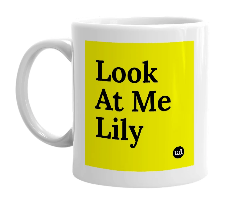 White mug with 'Look At Me Lily' in bold black letters