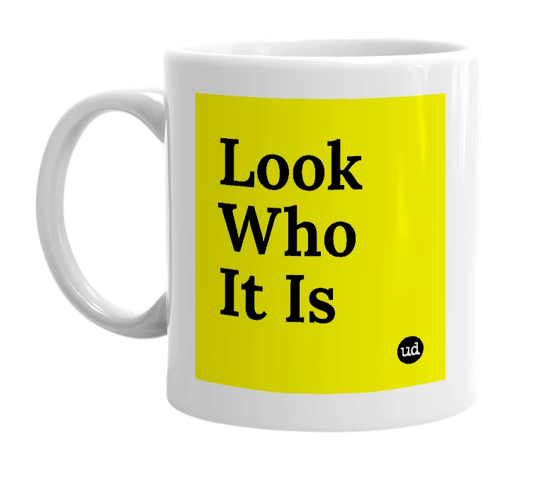White mug with 'Look Who It Is' in bold black letters