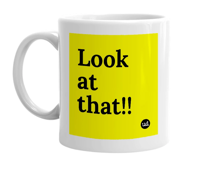White mug with 'Look at that!!' in bold black letters