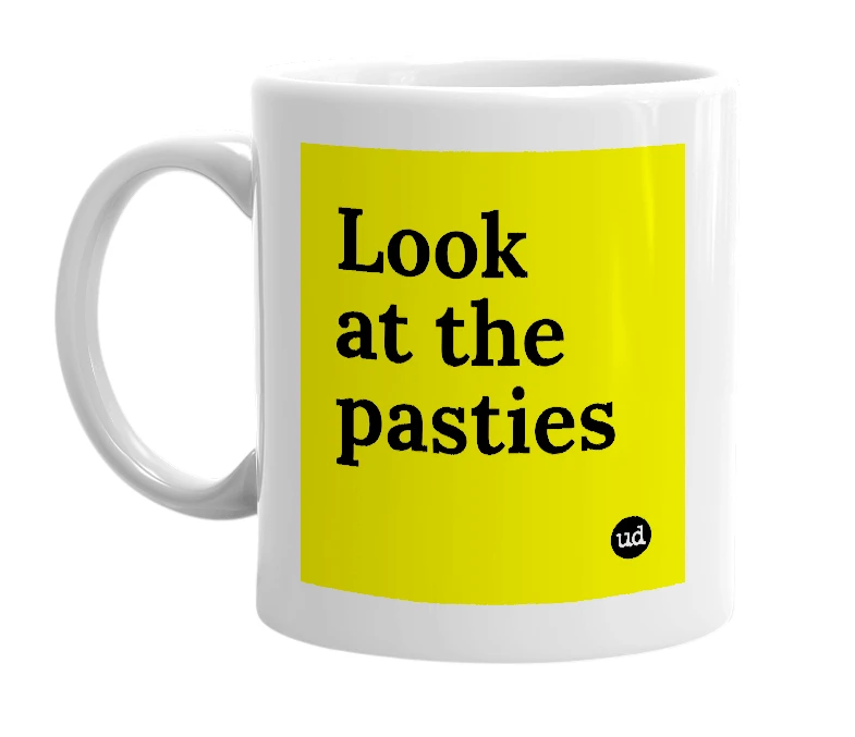 White mug with 'Look at the pasties' in bold black letters