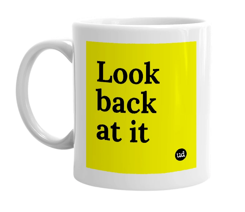 White mug with 'Look back at it' in bold black letters