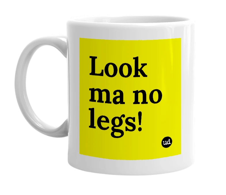 White mug with 'Look ma no legs!' in bold black letters