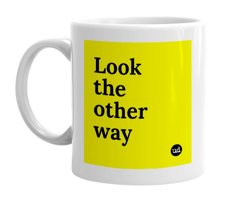 White mug with 'Look the other way' in bold black letters