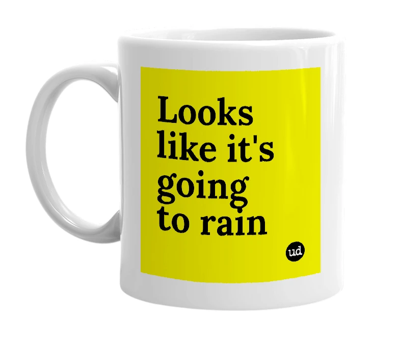 White mug with 'Looks like it's going to rain' in bold black letters