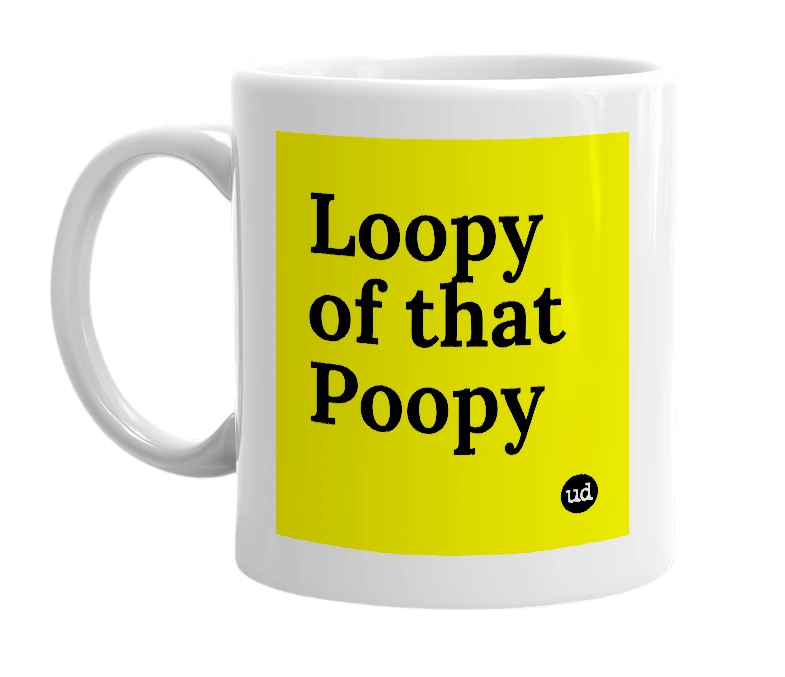 White mug with 'Loopy of that Poopy' in bold black letters