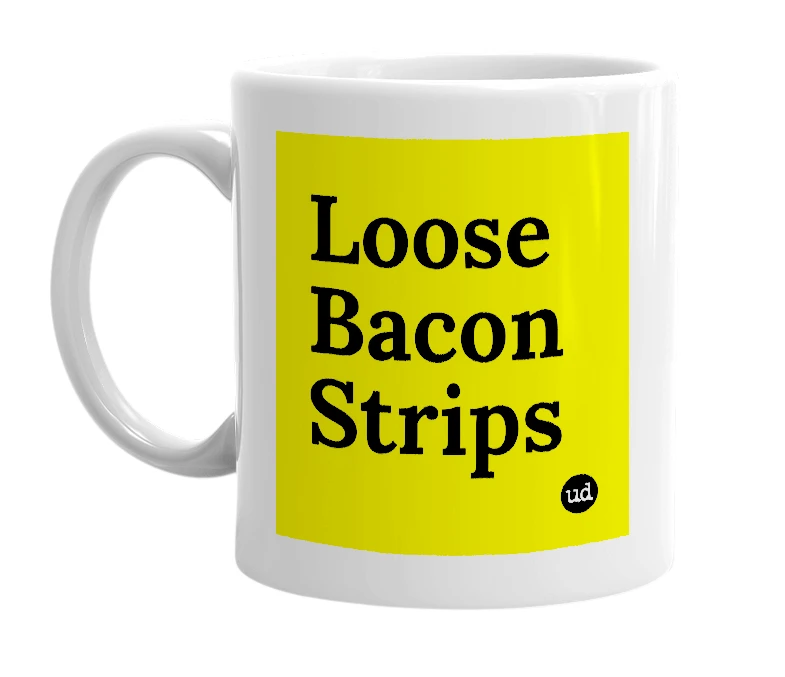 White mug with 'Loose Bacon Strips' in bold black letters