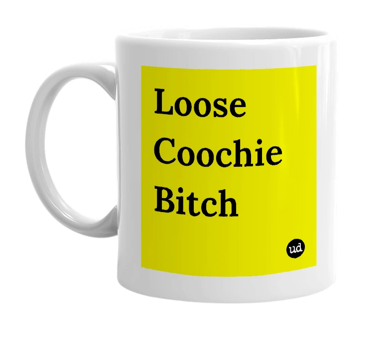 White mug with 'Loose Coochie Bitch' in bold black letters