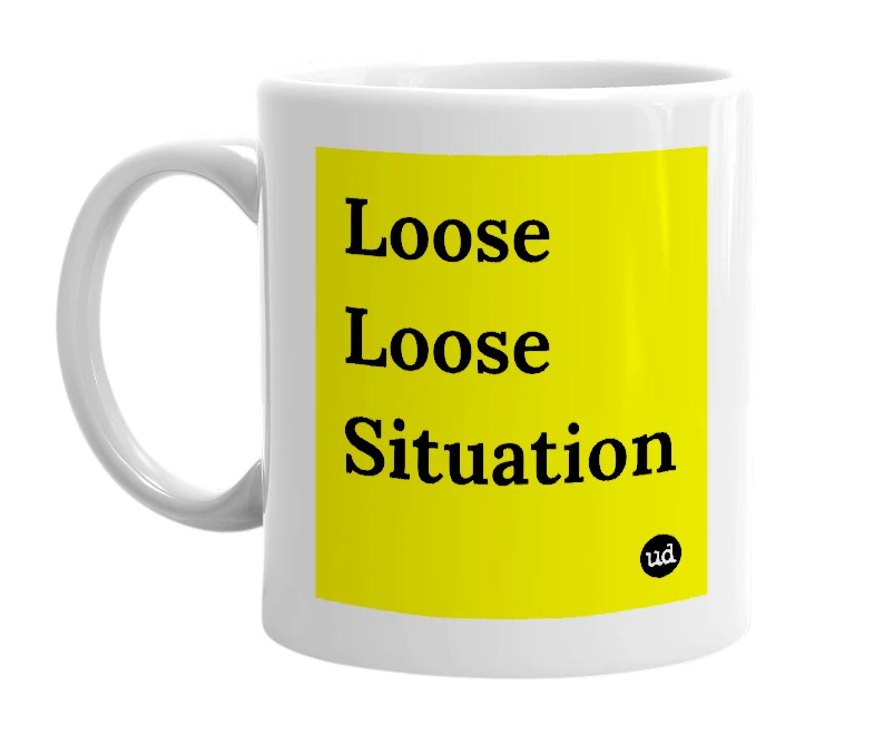 White mug with 'Loose Loose Situation' in bold black letters