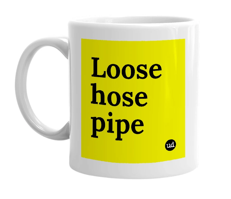 White mug with 'Loose hose pipe' in bold black letters
