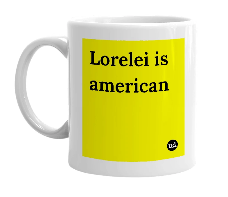 White mug with 'Lorelei is american' in bold black letters
