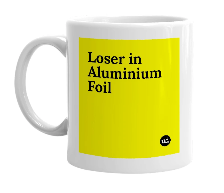 White mug with 'Loser in Aluminium Foil' in bold black letters
