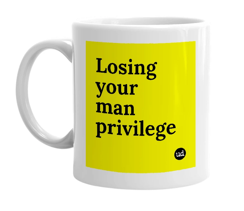 White mug with 'Losing your man privilege' in bold black letters