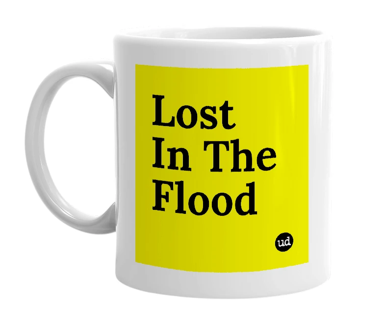 White mug with 'Lost In The Flood' in bold black letters
