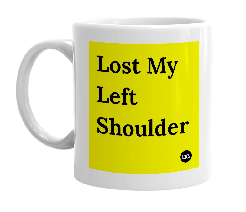 White mug with 'Lost My Left Shoulder' in bold black letters