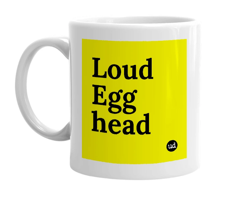 White mug with 'Loud Egg head' in bold black letters