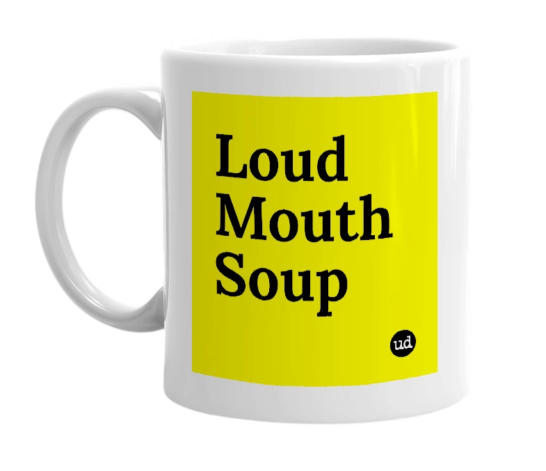 White mug with 'Loud Mouth Soup' in bold black letters