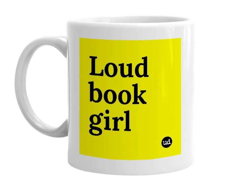 White mug with 'Loud book girl' in bold black letters