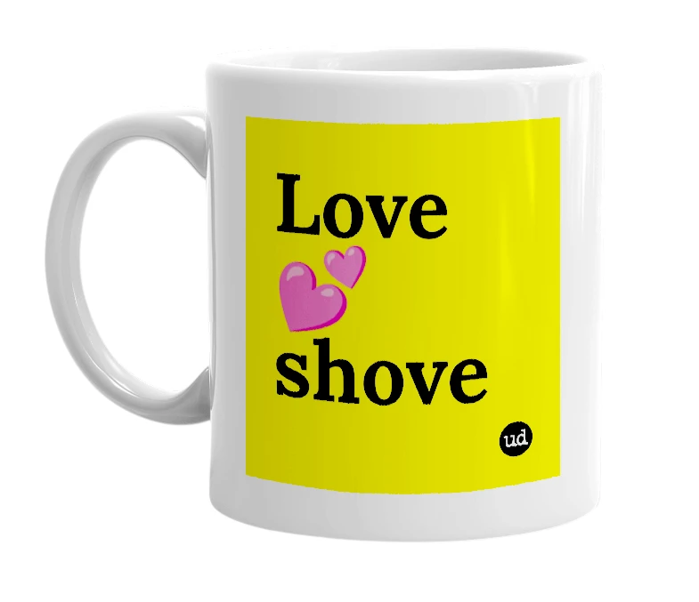 White mug with 'Love 💕 shove' in bold black letters