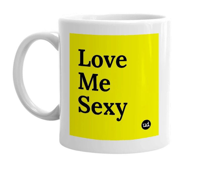 White mug with 'Love Me Sexy' in bold black letters