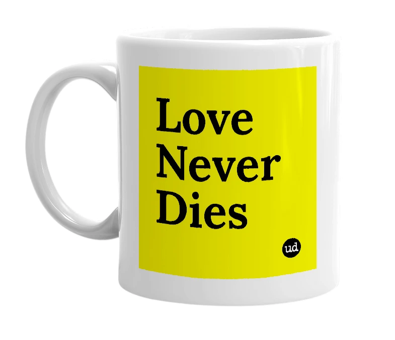 White mug with 'Love Never Dies' in bold black letters