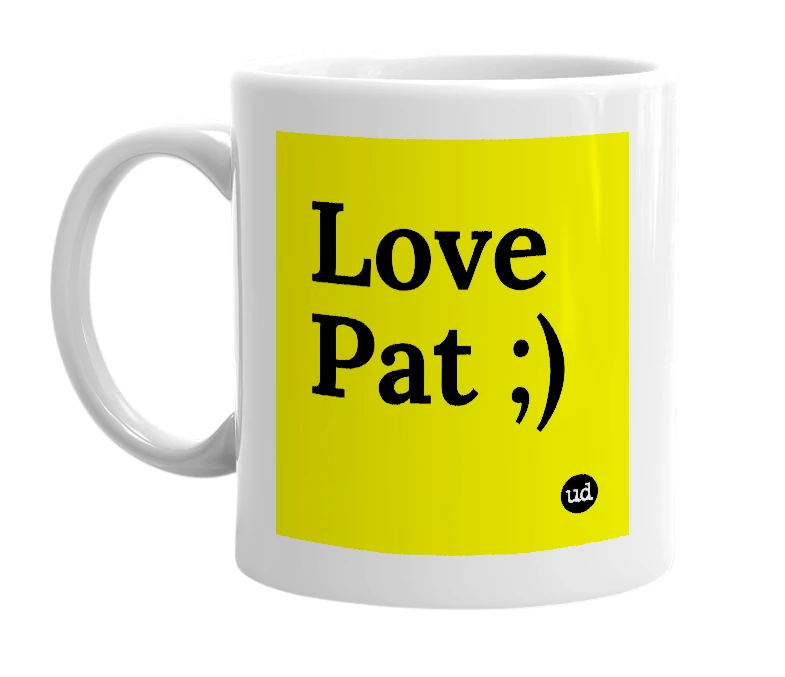 White mug with 'Love Pat ;)' in bold black letters