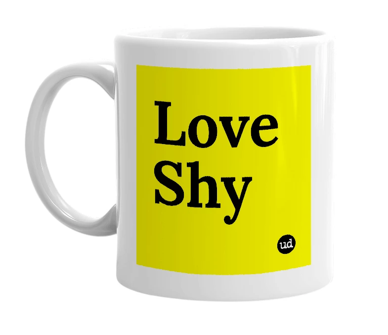 White mug with 'Love Shy' in bold black letters