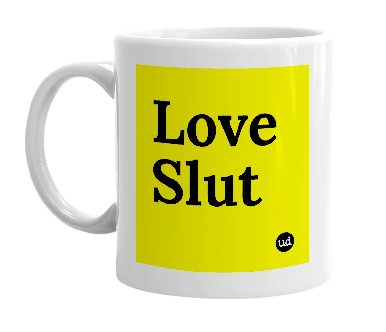 White mug with 'Love Slut' in bold black letters