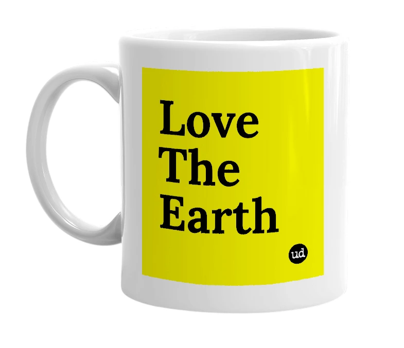 White mug with 'Love The Earth' in bold black letters