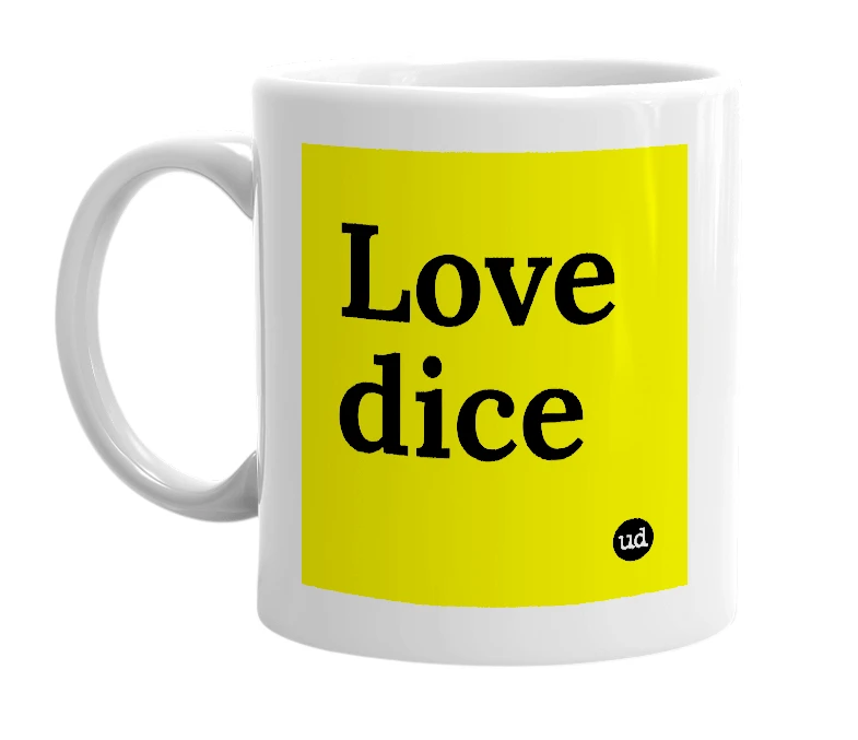 White mug with 'Love dice' in bold black letters