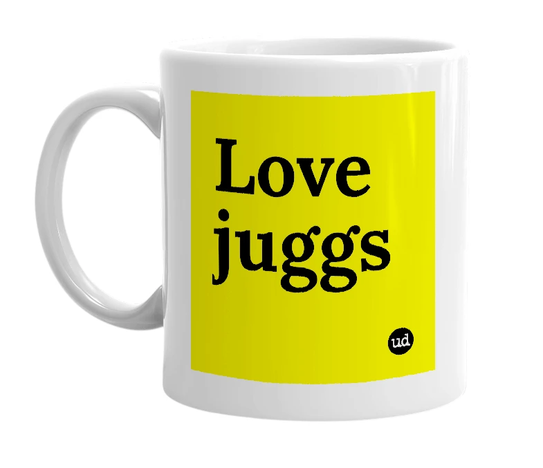 White mug with 'Love juggs' in bold black letters