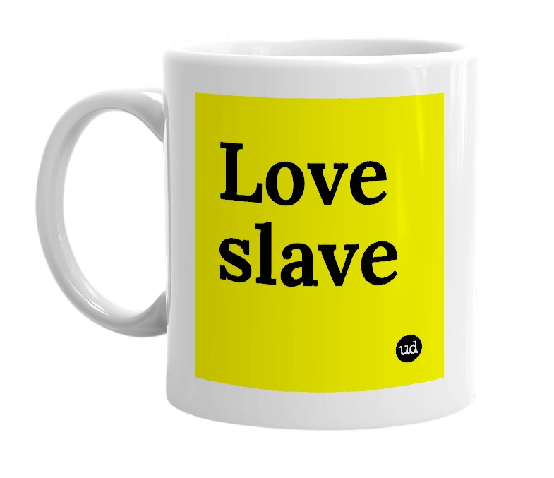 White mug with 'Love slave' in bold black letters