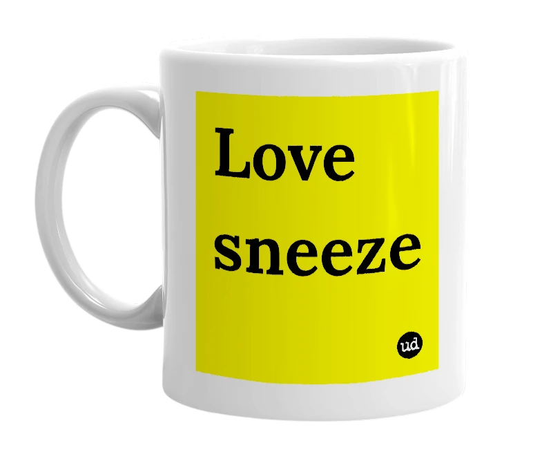 White mug with 'Love sneeze' in bold black letters