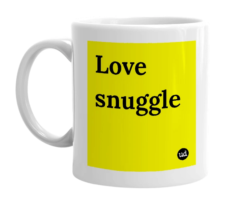 White mug with 'Love snuggle' in bold black letters