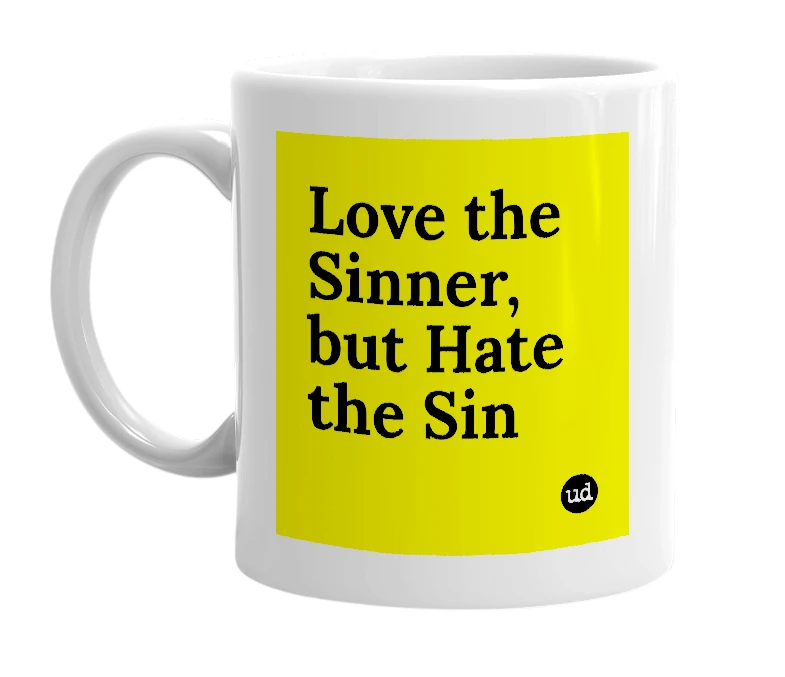 White mug with 'Love the Sinner, but Hate the Sin' in bold black letters