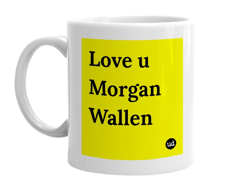 White mug with 'Love u Morgan Wallen' in bold black letters