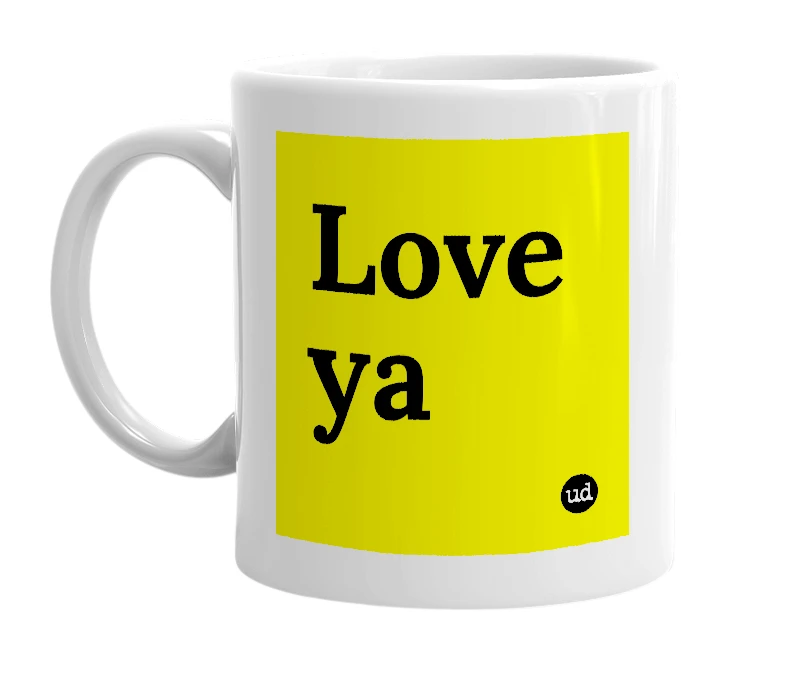 White mug with 'Love ya' in bold black letters