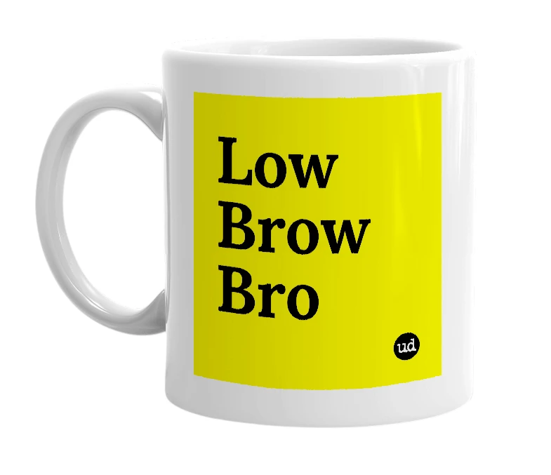 White mug with 'Low Brow Bro' in bold black letters