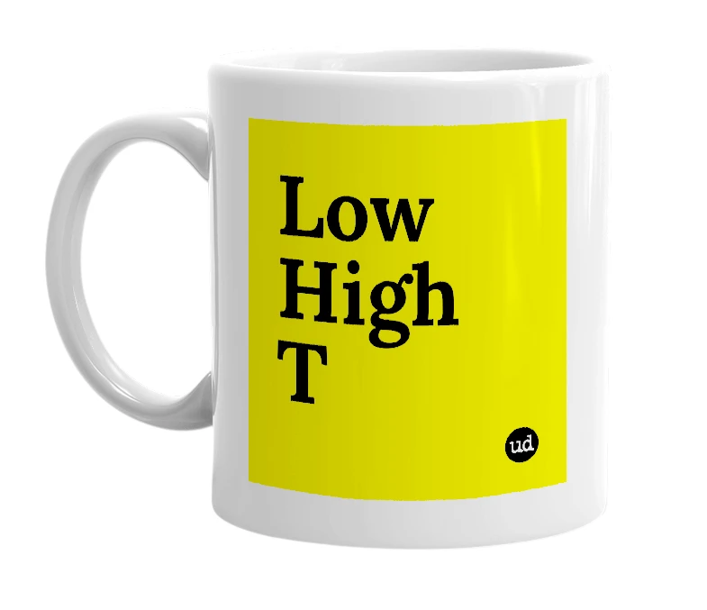 White mug with 'Low High T' in bold black letters