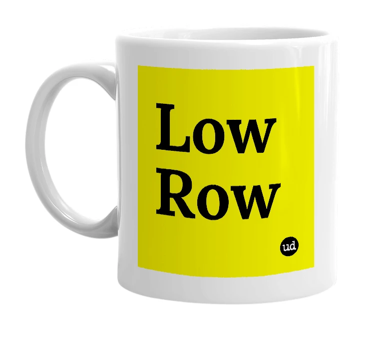 White mug with 'Low Row' in bold black letters