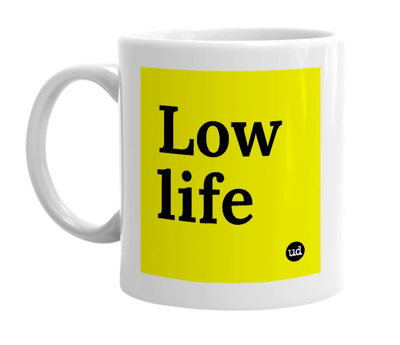 White mug with 'Low life' in bold black letters