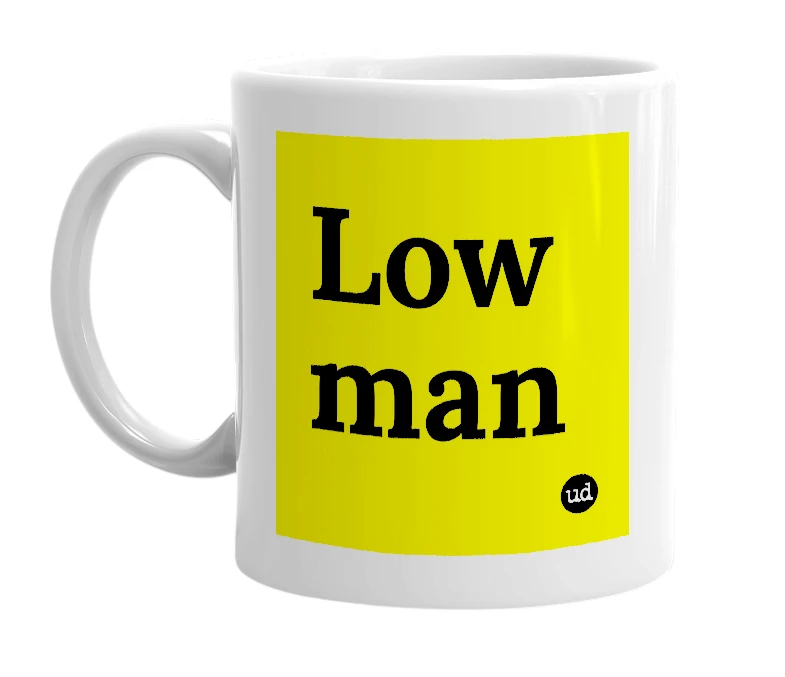 White mug with 'Low man' in bold black letters