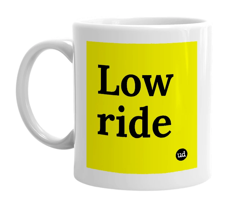 White mug with 'Low ride' in bold black letters